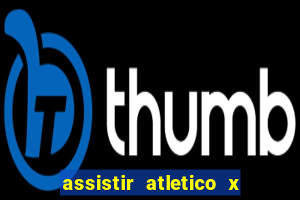 assistir atletico x botafogo ao vivo hd